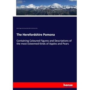 Hogg, Robert Hogg The Herefordshire Pomona: Containing Coloured Figures and Descriptions of the most Esteemed Kinds of Apples and Pears Hogg, Robert Hogg The Herefordshire Pomona: Containing Coloured Figures and Descriptions of the most Esteemed Kinds of Apples and Pears