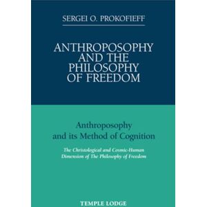 Prokofieff, Sergei O. Anthroposophy and the Philosophy of Freedom: Anthroposophy and Its Method of Cognition, the Christological and Cosmic-human Dimension of the Philosophy of Freedom Prokofieff, Sergei O. Anthroposophy and the Philosophy of Freedom: Anthroposophy and Its Method of Cognition, the Christological and Cosmic-human Dimension of the Philosophy of Freedom