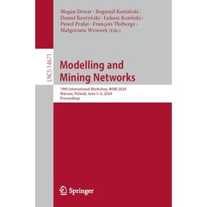 Modelling and Mining Networks: 19th International Workshop, WAW 2024, Warsaw, Poland, June 3–6, 2024, Proceedings: 14671 (Lecture Notes in Computer Science, 14671) Modelling and Mining Networks: 19th International Workshop, WAW 2024, Warsaw, Poland, June 3–6, 2024, Proceedings: 14671 (Lecture Notes in Computer Science, 14671)