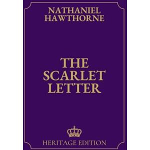 Hawthorne, Nathaniel The Scarlet Letter Original Text Heritage Edition Hawthorne, Nathaniel The Scarlet Letter Original Text Heritage Edition