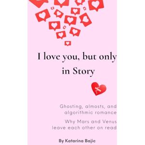 Bajic, Katarina I love you, but only in Story Bajic, Katarina I love you, but only in Story