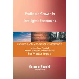 Gerardus Blokdyk - The Art of Service Profitable Growth in Intelligent Economies Gerardus Blokdyk - The Art of Service Profitable Growth in Intelligent Economies