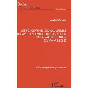 Yekoka, Jean Félix Les fondements socioculturels du vivre-ensemble chez les Kongo de la vallée du Niari (XVIIe-XXe siècle) Yekoka, Jean Félix Les fondements socioculturels du vivre-ensemble chez les Kongo de la vallée du Niari (XVIIe-XXe siècle)