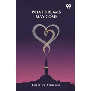 Atherton, Gertrude Franklin Horn What Dreams May Come (Edition1) Atherton, Gertrude Franklin Horn What Dreams May Come (Edition1)