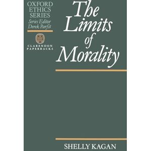 Kagan, Shelly The Limits of Morality (Oxford Ethics Series) Kagan, Shelly The Limits of Morality (Oxford Ethics Series)