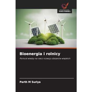 Suriya, Parth M Bioenergia i rolnicy: Pomost wiedzy na rzecz rozwoju obszarów wiejskich Suriya, Parth M Bioenergia i rolnicy: Pomost wiedzy na rzecz rozwoju obszarów wiejskich