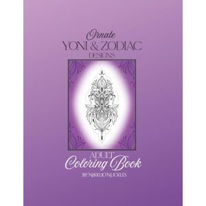 Nuckles, Nikki Jo Ornate Yoni and Zodiac designs Adult Coloring Book Nuckles, Nikki Jo Ornate Yoni and Zodiac designs Adult Coloring Book
