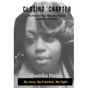 Peters, Shamika Closing the Chapter: Story of My Life Peters, Shamika Closing the Chapter: Story of My Life