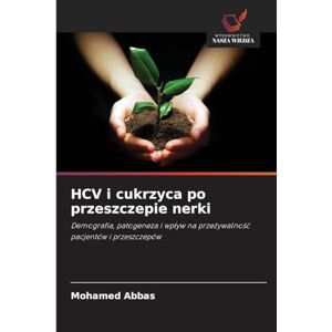 Abbas, Mohamed HCV i cukrzyca po przeszczepie nerki: Demografia, patogeneza i wp¿yw na prze¿ywalno¿¿ pacjentów i przeszczepów Abbas, Mohamed HCV i cukrzyca po przeszczepie nerki: Demografia, patogeneza i wp¿yw na prze¿ywalno¿¿ pacjentów i przeszczepów