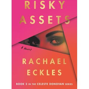 Eckles, Rachael Risky Assets: 2 (Celeste Donovan Series) Eckles, Rachael Risky Assets: 2 (Celeste Donovan Series)
