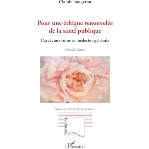 Rougeron, Claude Pour une éthique renouvelée de la santé publique: L’accès aux soins en médecine générale (L'Ethique En Mouvement) Rougeron, Claude Pour une éthique renouvelée de la santé publique: L’accès aux soins en médecine générale (L'Ethique En Mouvement)