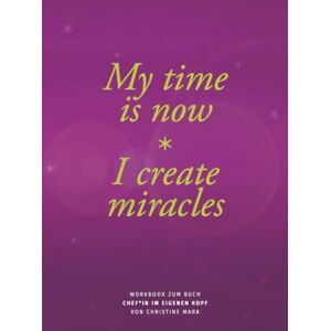 Mark, Christine Chef*in im eigenen Kopf – Das Workbook für dein Wunschleben: Wie du das Leben bekommst, das du willst Mark, Christine Chef*in im eigenen Kopf – Das Workbook für dein Wunschleben: Wie du das Leben bekommst, das du willst