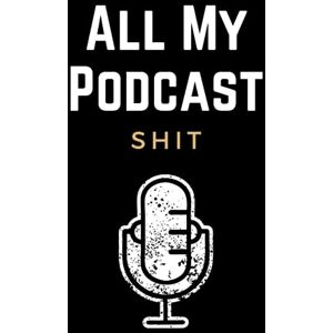 Hosuto, Eveline All My Podcast Shit: Funny Podcast Log Book Planner, Hosting Notebook & Podcasting Journal Logbook for Planning Perfect Podcasts Gift for Podcasters, Hosts, Producers & Entrepreneurs Men & Women Hosuto, Eveline All My Podcast Shit: Funny Podcast Log Book Planner, Hosting Notebook & Podcasting Journal Logbook for Planning Perfect Podcasts Gift for Podcasters, Hosts, Producers & Entrepreneurs Men & Women