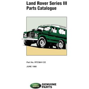 Jaguar Land Rover Limited Land Rover Series III Parts Catalogue: RTC 9841CE Jaguar Land Rover Limited Land Rover Series III Parts Catalogue: RTC 9841CE