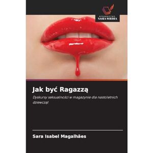 Magalhães, Sara Isabel Jak być Ragazzą: Dyskursy seksualno¿ci w magazynie dla nastoletnich dziewcz¿t Magalhães, Sara Isabel Jak być Ragazzą: Dyskursy seksualno¿ci w magazynie dla nastoletnich dziewcz¿t