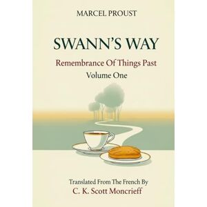 MARCEL PROUST SWANN'S WAY: Remembrance of Things Past, Volume One MARCEL PROUST SWANN'S WAY: Remembrance of Things Past, Volume One