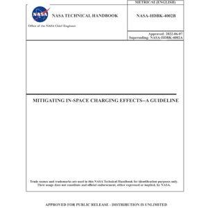 National Aeronautics and Space Administration Mitigating In-Space Charging Effects—A Guideline: NASA-HDBK-4002B Approved: 2022-06-07 National Aeronautics and Space Administration Mitigating In-Space Charging Effects—A Guideline: NASA-HDBK-4002B Approved: 2022-06-07
