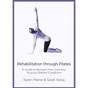 Sessa Rehabilitation Through Pilates: A Guide to Recovery from Common Musculo-Skeletal Conditions Sessa Rehabilitation Through Pilates: A Guide to Recovery from Common Musculo-Skeletal Conditions