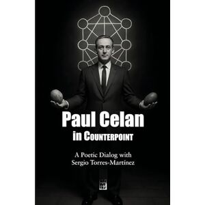 Torres-Martínez, Sergio Paul Celan in Counterpoint: A Poetic Dialog with Sergio Torres-Martínez: 3 (Contrapuntos poéticos) Torres-Martínez, Sergio Paul Celan in Counterpoint: A Poetic Dialog with Sergio Torres-Martínez: 3 (Contrapuntos poéticos)
