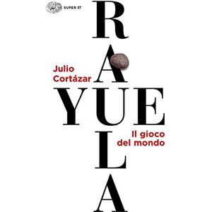 Cortazar, Julio Rayuela. Il gioco del mondo Cortazar, Julio Rayuela. Il gioco del mondo