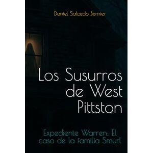 Salcedo Bernier, Daniel Los Susurros de West Pittston: Expediente Warren: El Caso Smurl Salcedo Bernier, Daniel Los Susurros de West Pittston: Expediente Warren: El Caso Smurl