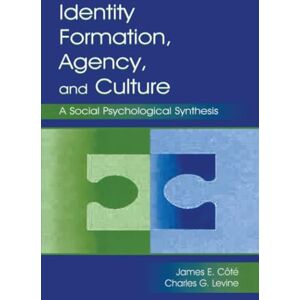 Levine, Charles G. Identity, Formation, Agency, and Culture: A Social Psychological Synthesis Levine, Charles G. Identity, Formation, Agency, and Culture: A Social Psychological Synthesis