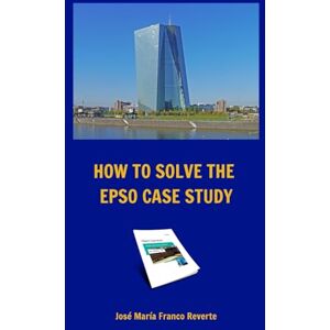 Franco Reverte, José María How to solve the EPSO case study Franco Reverte, José María How to solve the EPSO case study