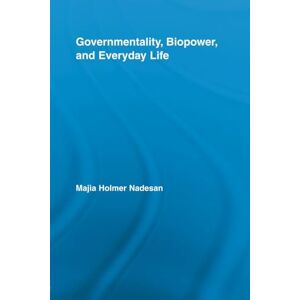 Nadesan, Majia Holmer Holmer Governmentality, Biopower, and Everyday Life (Routledge Studies in Social and Political Thought) Nadesan, Majia Holmer Holmer Governmentality, Biopower, and Everyday Life (Routledge Studies in Social and Political Thought)