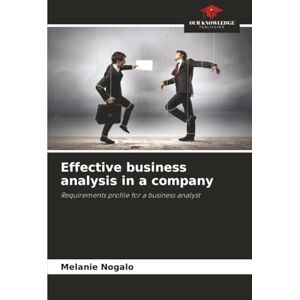 Nogalo, Melanie Effective business analysis in a company: Requirements profile for a business analyst Nogalo, Melanie Effective business analysis in a company: Requirements profile for a business analyst