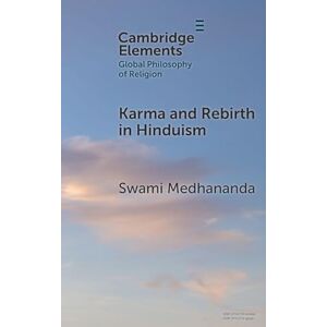 Medhananda, Swami Karma and Rebirth in Hinduism (Elements in Global Philosophy of Religion) Medhananda, Swami Karma and Rebirth in Hinduism (Elements in Global Philosophy of Religion)