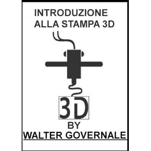 GOVERNALE, WALTER INTRODUZIONE ALLA STAMPA 3D: IDEE CHE PRENDONO FORMA: GUIDA COMPLETA PER PRINCIPIANTI, HOBBISTI E PROFESSIONISTI. GOVERNALE, WALTER INTRODUZIONE ALLA STAMPA 3D: IDEE CHE PRENDONO FORMA: GUIDA COMPLETA PER PRINCIPIANTI, HOBBISTI E PROFESSIONISTI.