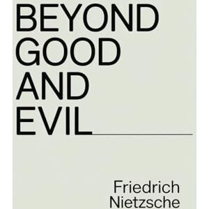 Nietzsche, Friedrich Beyond Good and Evil: A Philosophical Masterpiece on Morality, Power, and Truth from the Author of Thus Spoke Zarathustra Nietzsche, Friedrich Beyond Good and Evil: A Philosophical Masterpiece on Morality, Power, and Truth from the Author of Thus Spoke Zarathustra