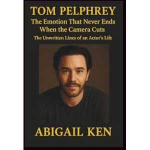 Ken, Abigail Tom pelphrey: The Emotion That Never Ends When the Camera Cuts-The Unwritten Lines of an Actor’s Life Ken, Abigail Tom pelphrey: The Emotion That Never Ends When the Camera Cuts-The Unwritten Lines of an Actor’s Life