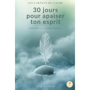 Soren, Mia Les Carnets du Calme – Tome 1 : 30 jours pour apaiser ton esprit (Édition Couleur Premium): Journal guidé pour cultiver la sérénité, réduire le stress ... couleur illustrée, lumineuse et inspirante Soren, Mia Les Carnets du Calme – Tome 1 : 30 jours pour apaiser ton esprit (Édition Couleur Premium): Journal guidé pour cultiver la sérénité, réduire le stress ... couleur illustrée, lumineuse et inspirante
