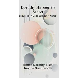 Dorothy Eliza Nevitte Southworth, Emma Christmas, A Happy Time A Tale, Calculated for the Amusement and Instruction of Young Persons (Edition1): Sequel to "A deed without a name Dorothy Eliza Nevitte Southworth, Emma Christmas, A Happy Time A Tale, Calculated for the Amusement and Instruction of Young Persons (Edition1): Sequel to "A deed without a name