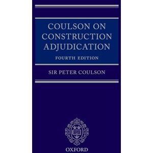 Coulson, Lord Justice Peter Coulson on Construction Adjudication Coulson, Lord Justice Peter Coulson on Construction Adjudication
