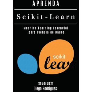 Smart Tech Content, StudioD21 APRENDA Scikit-Learn: Machine Learning Essencial para Ciência de Dados (FRAMEWORKS IA & Machine Learning Brasil) Smart Tech Content, StudioD21 APRENDA Scikit-Learn: Machine Learning Essencial para Ciência de Dados (FRAMEWORKS IA & Machine Learning Brasil)