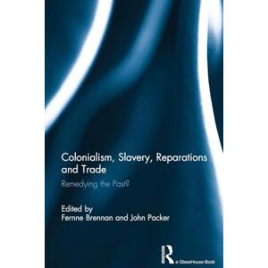 Colonialism, Slavery, Reparations and Trade: Remedying the 'Past'? Colonialism, Slavery, Reparations and Trade: Remedying the 'Past'?