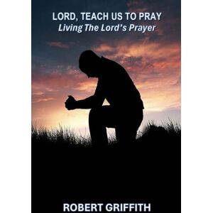 Griffith, Robert Lord, Teach Us to Pray Griffith, Robert Lord, Teach Us to Pray