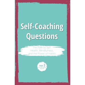 University, Coaching.UP Self-Coaching Questions. The Path to Self: Health, Mindfulness, and the Power of Habits: Part 3 of the Self-Coaching Book Series University, Coaching.UP Self-Coaching Questions. The Path to Self: Health, Mindfulness, and the Power of Habits: Part 3 of the Self-Coaching Book Series