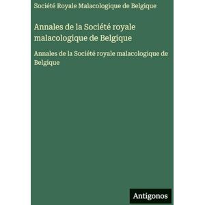 Société Royale Malacologique Annales de la de Belgique: Annales de la de Belgique Société Royale Malacologique Annales de la de Belgique: Annales de la de Belgique