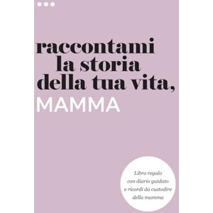 About Me, Questions Raccontami la storia della tua vita, mamma: Libro regalo con diario guidato e ricordi da custodire della mamma (Libri della serie Raccontami la storia della tua vita) About Me, Questions Raccontami la storia della tua vita, mamma: Libro regalo con diario guidato e ricordi da custodire della mamma (Libri della serie Raccontami la storia della tua vita)