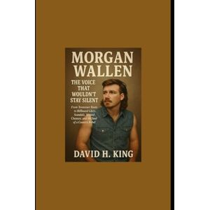 King, Mr David H Morgan Wallen The Voice That Wouldn’t Stay Silent: From Tennessee Roots to Billboard Glory, Scandals, Second Chances, and the Soul of a Country Rebel King, Mr David H Morgan Wallen The Voice That Wouldn’t Stay Silent: From Tennessee Roots to Billboard Glory, Scandals, Second Chances, and the Soul of a Country Rebel