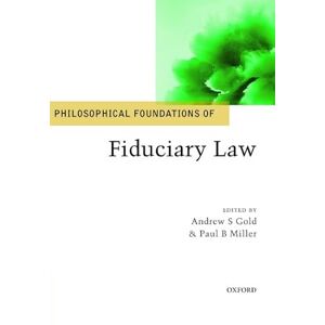 Philosophical Foundations of Fiduciary Law (Philosophical Foundations of Law) Philosophical Foundations of Fiduciary Law (Philosophical Foundations of Law)