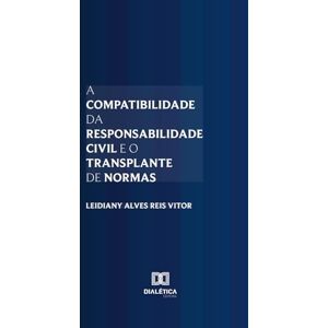 Reis Vitor, Leidiany Alves A Compatibilidade da Responsabilidade Civil e o Transplante de Normas Reis Vitor, Leidiany Alves A Compatibilidade da Responsabilidade Civil e o Transplante de Normas