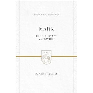 Hughes, R. Kent Mark: Jesus, Servant and Savior (2 volumes in 1 / ESV Edition) (Preaching the Word) Hughes, R. Kent Mark: Jesus, Servant and Savior (2 volumes in 1 / ESV Edition) (Preaching the Word)