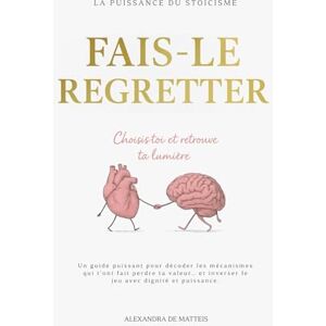 DE MATTEIS, Mme Alexandra Fais-le regretter: choisis-toi et retrouve ta lumière (Manifester rapidement loi de l'assomption loi de l'attraction) DE MATTEIS, Mme Alexandra Fais-le regretter: choisis-toi et retrouve ta lumière (Manifester rapidement loi de l'assomption loi de l'attraction)