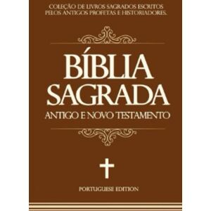 De Almeida, João Ferreira A Bíblia Sagrada NOVO E ANTIGO TESTAMENTO EM PORTUGUÊS E BRASILEIRO Capa marrom De Almeida, João Ferreira A Bíblia Sagrada NOVO E ANTIGO TESTAMENTO EM PORTUGUÊS E BRASILEIRO Capa marrom