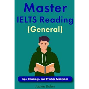 Bolen, Jackie Master IELTS Reading (General): Tips, Readings, and Practice Questions (Exam English: Reading) Bolen, Jackie Master IELTS Reading (General): Tips, Readings, and Practice Questions (Exam English: Reading)