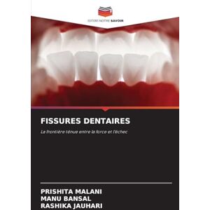 Malani, Prishita Fissures Dentaires: La frontière ténue entre la force et l'échec Malani, Prishita Fissures Dentaires: La frontière ténue entre la force et l'échec